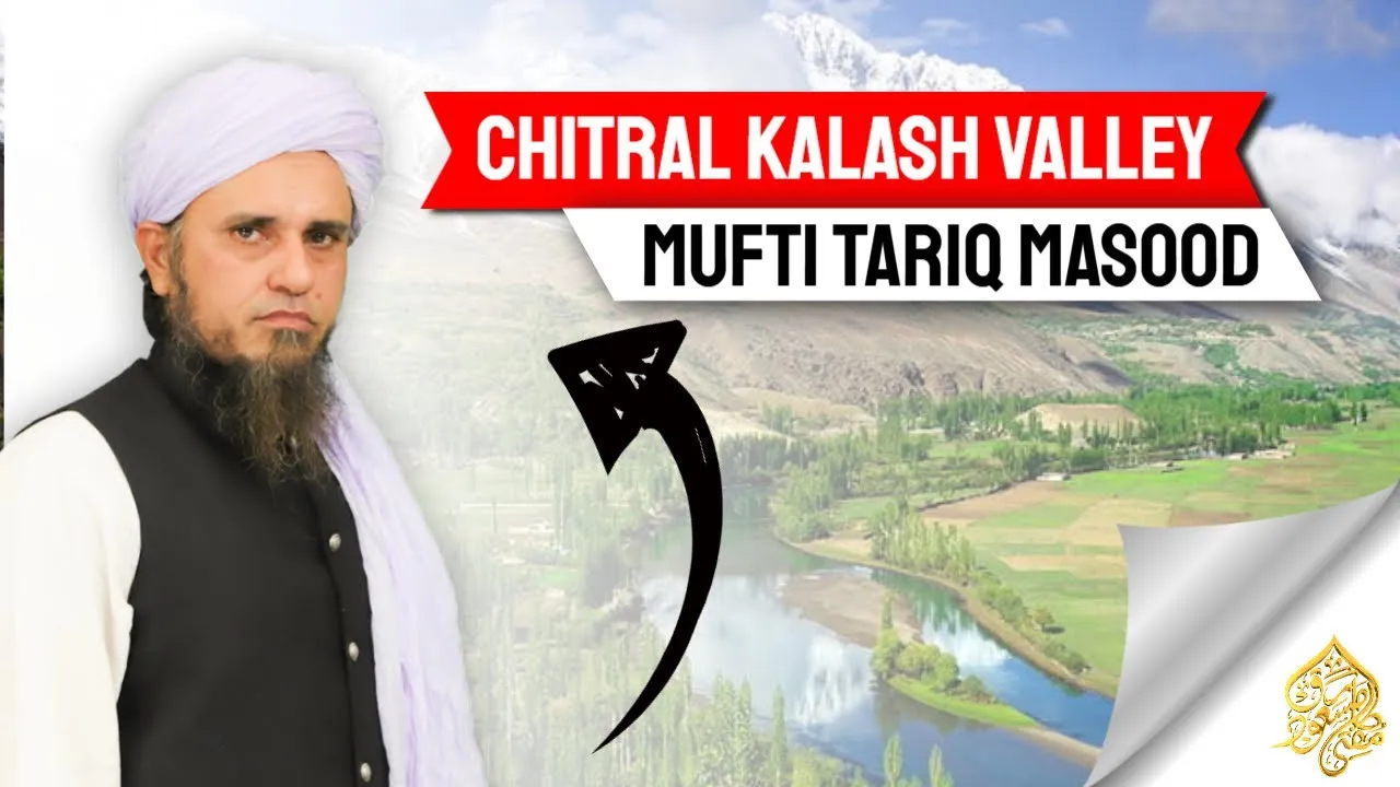 Full Tour Of Chitral Kalash Vally |  Mufti Tariq Masood Speeches
